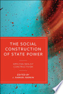 The social construction of state power : applying realist constructivism / edited by J. Samuel Barkin.