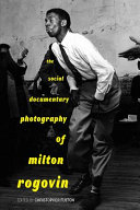 The social documentary photography of Milton Rogovin /