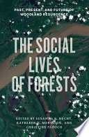 The social lives of forests : past, present, and future of woodland resurgence / edited by Susanna B. Hecht, Kathleen D. Morrison, and Christine Padoch.