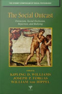 The social outcast : ostracism, social exclusion, rejection, and bullying / edited by Kipling D. Williams, Joseph P. Forgas, William von Hippel.