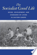 The socialist good life : desire, development, and standards of living in Eastern Europe /