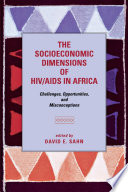 The socioeconomic dimensions of HIV/AIDS in Africa challenges, opportunities, and misconceptions / edited by David E. Sahn.