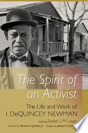 The spirit of an activist : the life and work of Isaiah Dequincey Newman / edited by Sadye L.M. Logan ; foreword by Vernon E. Jordan, Jr. ; prologue by James E. Clyburn.