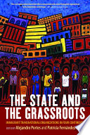 The state and the grassroots : immigrant transnational organizations in four continents / edited by Alejandro Portes and Patricia Fernández-Kelly.