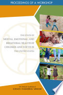 The state of mental, emotional, and behavioral health of children and youth in the United States : proceedings of a workshop /
