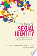 The story of sexual identity : narrative perspectives on the gay and lesbian life course / edited by Phillip L. Hammack and Bertram J. Cohler.