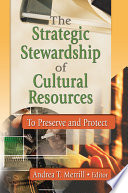 The strategic stewardship of cultural resources : to preserve and protect /