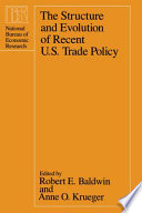 The structure and evolution of recent U.S. trade policy / edited by Robert E. Baldwin and Anne O. Krueger.