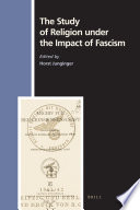 The study of religion under the impact of fascism / edited by Horst Junginger.
