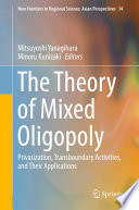 The theory of mixed oligopoly : privatization, transboundary activities, and their applications /