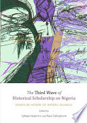 The third wave of historical scholarship on Nigeria : essays in honor of Ayodeji Olukoju /