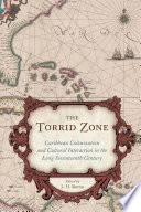 The torrid zone : Caribbean colonization and cultural interaction in the long seventeenth century /