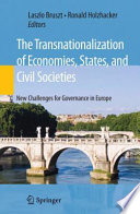 The transnationalization of economies, states, and civil societies : new challenges for governance in Europe / László Bruszt, Ronald Holzhacker, editors.