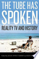 The tube has spoken : reality TV & history / edited by Julie Anne Taddeo and Ken Dvorak.