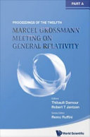 The twelfth Marcel Grossmann Meeting : on recent developments in theoretical and experimental general relativity, astrophysics and relativistic field theories : proceedings of the MG12 Meeting on General Relativity, UNESCO Headquarters, Paris, France, 12-18 July 2009 / editors, Thibault Damour, Robert T. Jantzen, Remo Ruffini.