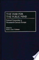 The war for the public mind : political censorship in nineteenth-century Europe /