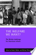 The welfare we want? : the British challenge for American reform /