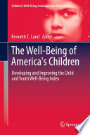 The well-being of America's children : developing and improving the child and youth well-being index /