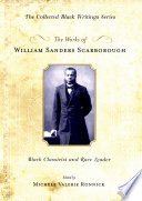 The works of William Sanders Scarborough : Black classicist and race leader / edited by Michele Valerie Ronnick ; foreword by Henry Louis Gates Jr.