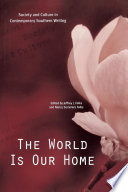 The world is our home : society and culture in contemporary Southern writing / edited by Jeffrey J. Folks and Nancy Summers Folks.