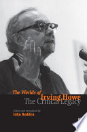 The worlds of Irving Howe : the critical legacy /