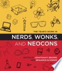 The year's work in nerds, wonks, and necons /