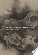 The zoomorphic imagination in Chinese art and culture /