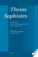 Theios Sophistes : essays on Flavius Philostratus' Vita Apollonii / edited by Kristoffel Demoen and Danny Praet.