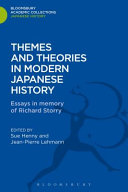Themes and theories in modern Japanese history : essays in memory of Richard Storry / edited by Sue Henny and Jean-Pierre Lehmann.