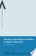 Theology and religious studies in higher education : global perspectives / edited by Darlene L. Bird, Simon G. Smith.