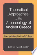 Theoretical approaches to the archaeology of ancient Greece : manipulating material culture /