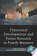 Theoretical developments and future research in family business / edited by Phillip H. Phan and John E. Butler.