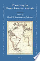 Theorising the Ibero-American Atlantic / edited by Harald E. Braun, Lisa Vollendorf.