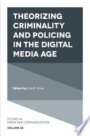 Theorizing criminality and policing in the digital media age /