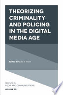 Theorizing criminality and policing in the digital media age / edited by Julie B. Wiest.