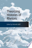 Theorizing histories of rhetoric / edited by Michelle Ballif.