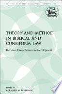 Theory and method in biblical and cuneiform law : revision, interpolation and development /