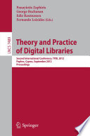Theory and practice of digital libraries : second International Conference, TPDL 2012, Paphos, Cyprus, September 23-27, 2012. Proceedings / Panayiotis Zaphiris [and others] (eds.).