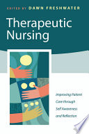 Therapeutic nursing : improving patient care through self-awareness and reflection /