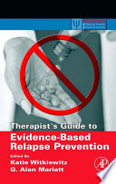 Therapist's guide to evidence-based relapse prevention /