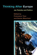 Thinking after Europe : Jan Patocka and politics /