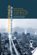 Thinking globally, composing locally : rethinking online writing in the age of the global Internet /