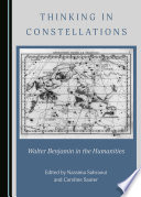 Thinking in constellations : Walter Benjamin in the humanities /