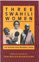 Three Swahili women : life histories from Mombasa, Kenya / edited and translated by Sarah Mirza and Margaret Strobel.