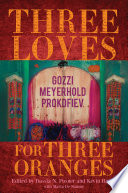 Three loves for three oranges : Gozzi, Meyerhold, Prokofiev /
