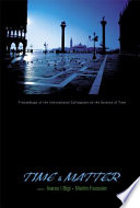 Time & matter : Venice, Italy, 11-17 August 2002 : proceedings of the International Colloquium on the Science of Time /