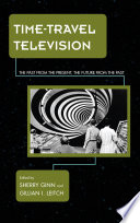 Time travel television : the past from the present, the future from the past /