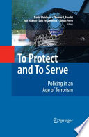 To protect and to serve : policing in an age of terrorism / David Weisburd [and others], editors.