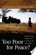 Too poor for peace? : global poverty, conflict, and security in the 21st century / Lael Brainard, Derek Chollet, editors.