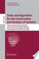 Tools and algorithms for the construction and analysis of systems : 13th international conference, TACAS 2007, held as part of the Joint European Conferences on Theory and Practice of Software, ETAPS 2007, Braga, Portugal, March 24-April 1, 2007 : proceedings / Orna Grumberg, Michael Huth (eds.).